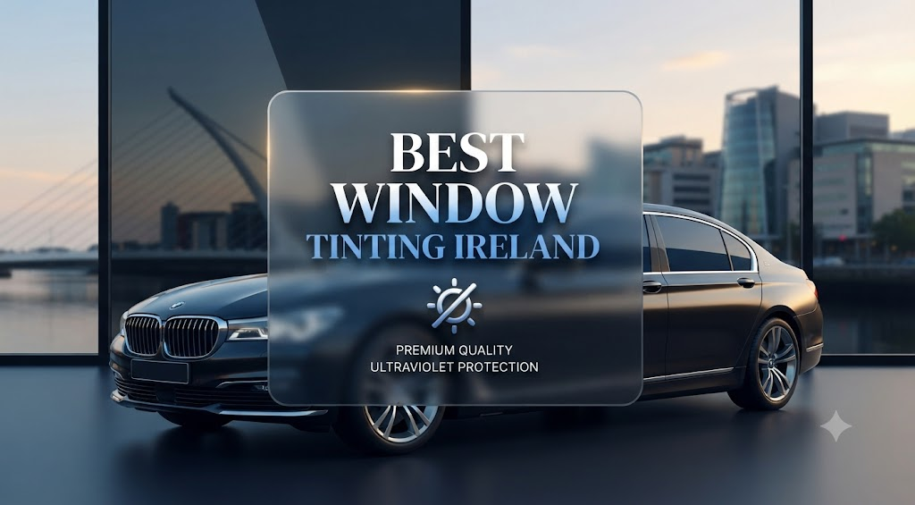 Best Window Tinting Ireland